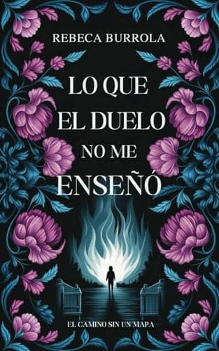 LO QUE EL DUELO NO ME ENSEÑÓ: El Camino Sin Un Mapa