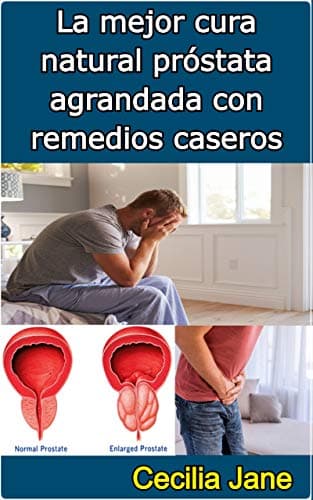 La mejor cura natural próstata agrandada con remedios caseros