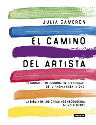 El Camino Del Artista: Un curso de descubrimiento y rescate de tu propia creatividad (Inspiración y creatividad)