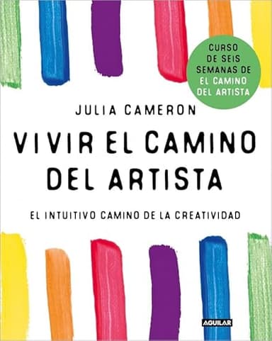 Vivir el camino del artista: El intuitivo camino de la creatividad (Inspiración y creatividad)