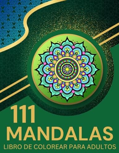 Mandala Libro para Colorear para Adultos Relajación: 111 Increíbles Patrones para Aliviar el Estrés, Meditación, Atención Plena y Llenarse de Energía.