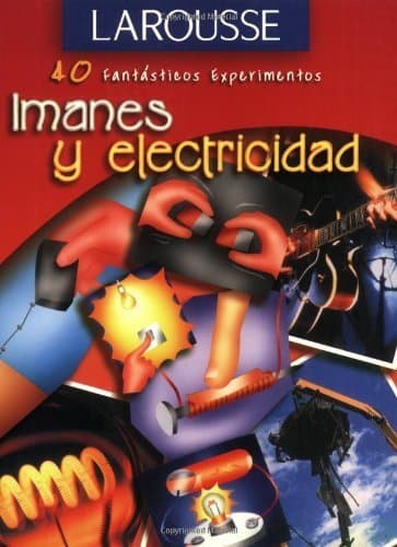 Imanes y Electricidad (40 Fantasticos Experimentos)