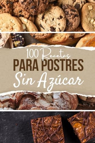 100 recetas para postres sin azúcar: Deliciosas opciones saludables para disfrutar sin culpa
