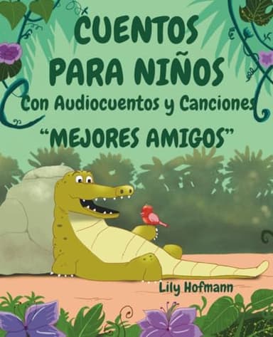Cuentos para Niños “Mejores Amigos" con Audiocuentos y Canciones en Español: Libro de Cuentos Infantiles para Dormir con Rimas e Ilustraciones sobre el Gran Valor de la Amistad (Cuentos de la Amistad)