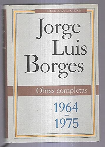 OBRAS COMPLETAS. TOMO III (1964-1975): EL OTRO, EL MISMO / PARA LAS SEIS CUERDAS / ELOGIO DE LA SOMBRA / EL INFORME DE BRODIE / EL ORO DE LOS TIGRES / EL LIBRO DE ARENA / LA ROSA PROFUNDA