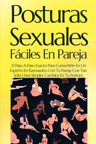 Posturas Sexuales Fáciles En Pareja: El Paso A Paso Exacto Para Convertirte En Un Experto En Kamasutra Con Tu Pareja Con Tan Sólo Unos Simples Cambios ... tantra, yoni, kamasutra, suelo pélvico)