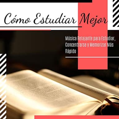 Cómo Estudiar Mejor - Música Relajante para Estudiar, Concentrarse y Memorizar Más Rápido