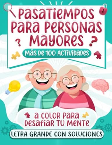 PASATIEMPOS PARA PERSONAS MAYORES Con letra GRANDE: Más de 100 Actividades a Color para Desafiar tu Mente