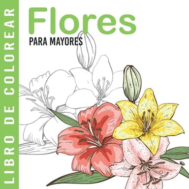 Flores | Libro De Colorear Para Mayores: Dibujos Grandes y Fáciles Para Colorear Para Adultos O Para Principiantes | Cuaderno Para Colorear Antiestres | Regalo Para Personas Mayores