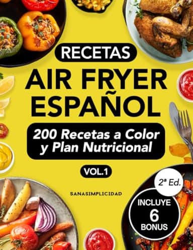 RECETAS AIR FRYER ESPAÑOL: Elige cuidarte con 200 recetas saludables a color y un plan nutricional omnívoro y vegetariano incluido, que te facilitarán comer sano cada día.