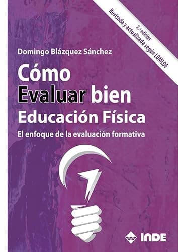 CÓMO EVALUAR BIEN EDUCACIÓN FÍSICA 2ª EDICIÓN: El enfoque de la evaluación formativa 2ª edición (EDUCACION FISICA)