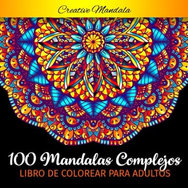 100 Mandalas Complejos - Libro de Colorear para Adultos: 100 Páginas para Colorear para Adultos con Mandalas Grandes Hermosas y Difíciles. (Mandalas para Colorear)