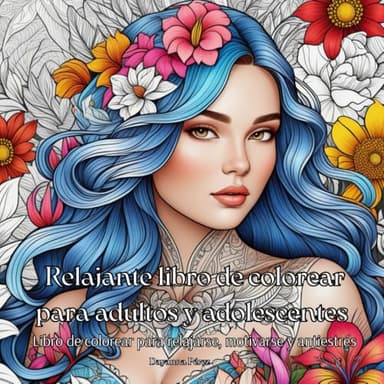 Relajante libro de colorear para adultos y adolescentes: Dibujos para la relajación y antiestrés, mandalas, paisajes, animales, patrones,flores, ... hadas, frases inspiradoras y motivadoras